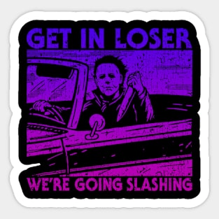 Get In Loser We're Going Slashing Sticker